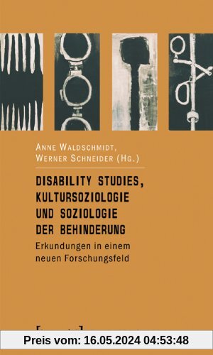 Disability Studies, Kultursoziologie und Soziologie der Behinderung: Erkundungen in einem neuen Forschungsfeld